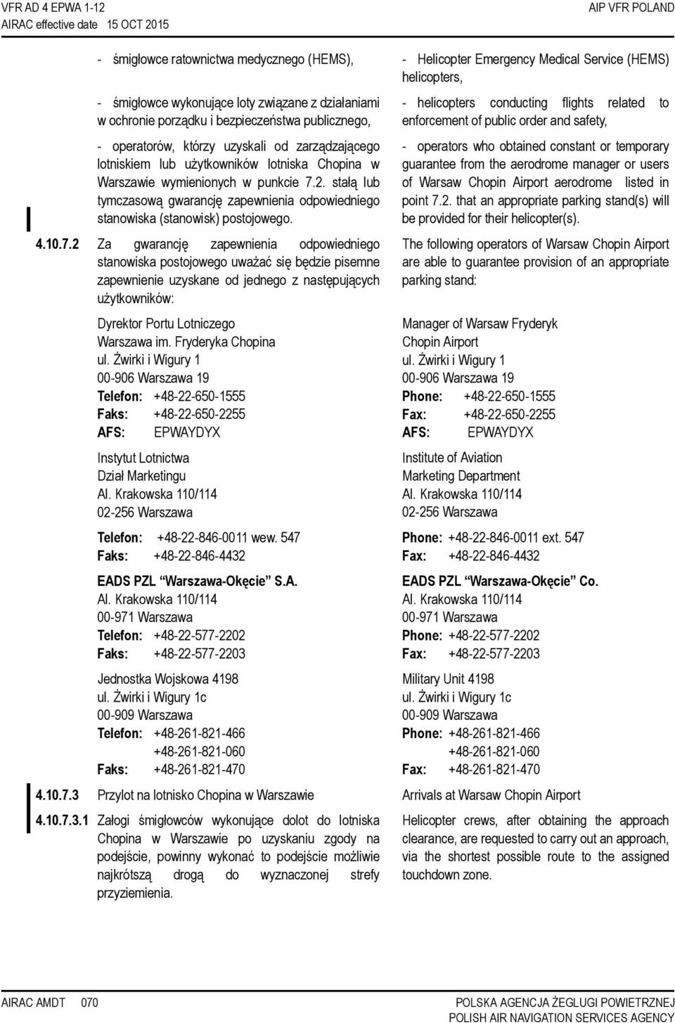 punkcie 7.2. stałą lub tymczasową gwarancję zapewnienia odpowiedniego stanowiska (stanowisk) postojowego. 4.10.7.2 Za gwarancję zapewnienia odpowiedniego stanowiska postojowego uważać się będzie pisemne zapewnienie uzyskane od jednego z następujących użytkowników: Dyrektor Portu Lotniczego Warszawa im.