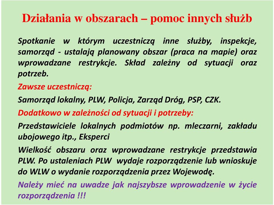 Dodatkowo w zależności od sytuacji i potrzeby: Przedstawiciele lokalnych podmiotów np. mleczarni, zakładu ubojowego itp.