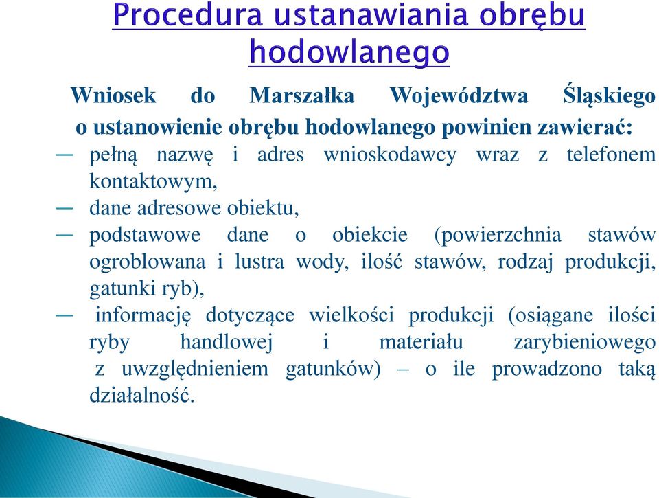 ogroblowana i lustra wody, ilość stawów, rodzaj produkcji, gatunki ryb), informację dotyczące wielkości produkcji