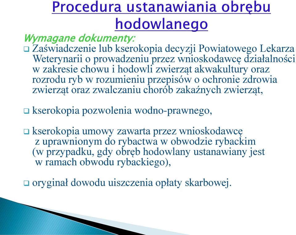 zakaźnych zwierząt, kserokopia pozwolenia wodno-prawnego, kserokopia umowy zawarta przez wnioskodawcę z uprawnionym do rybactwa w