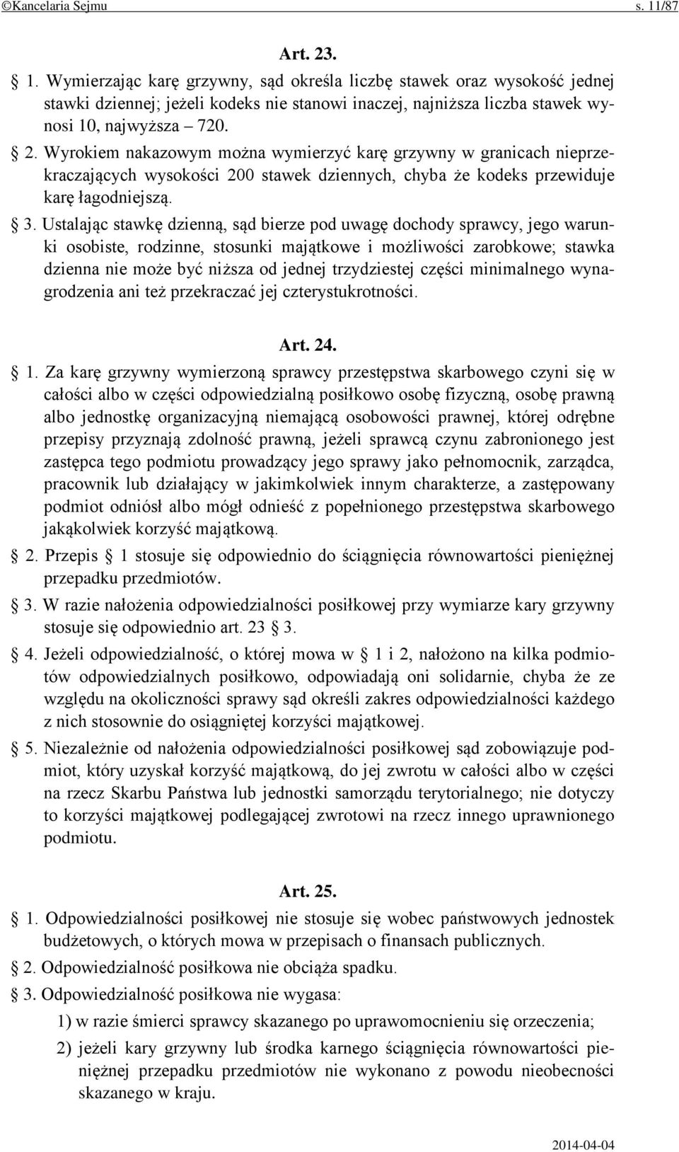 Ustalając stawkę dzienną, sąd bierze pod uwagę dochody sprawcy, jego warunki osobiste, rodzinne, stosunki majątkowe i możliwości zarobkowe; stawka dzienna nie może być niższa od jednej trzydziestej