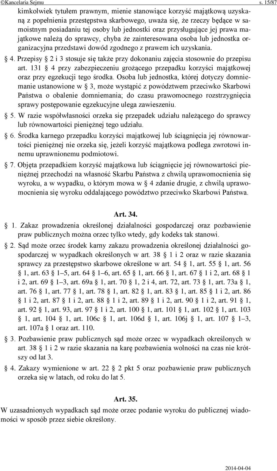 przysługujące jej prawa majątkowe należą do sprawcy, chyba że zainteresowana osoba lub jednostka organizacyjna przedstawi dowód zgodnego z prawem ich uzyskania. 4.