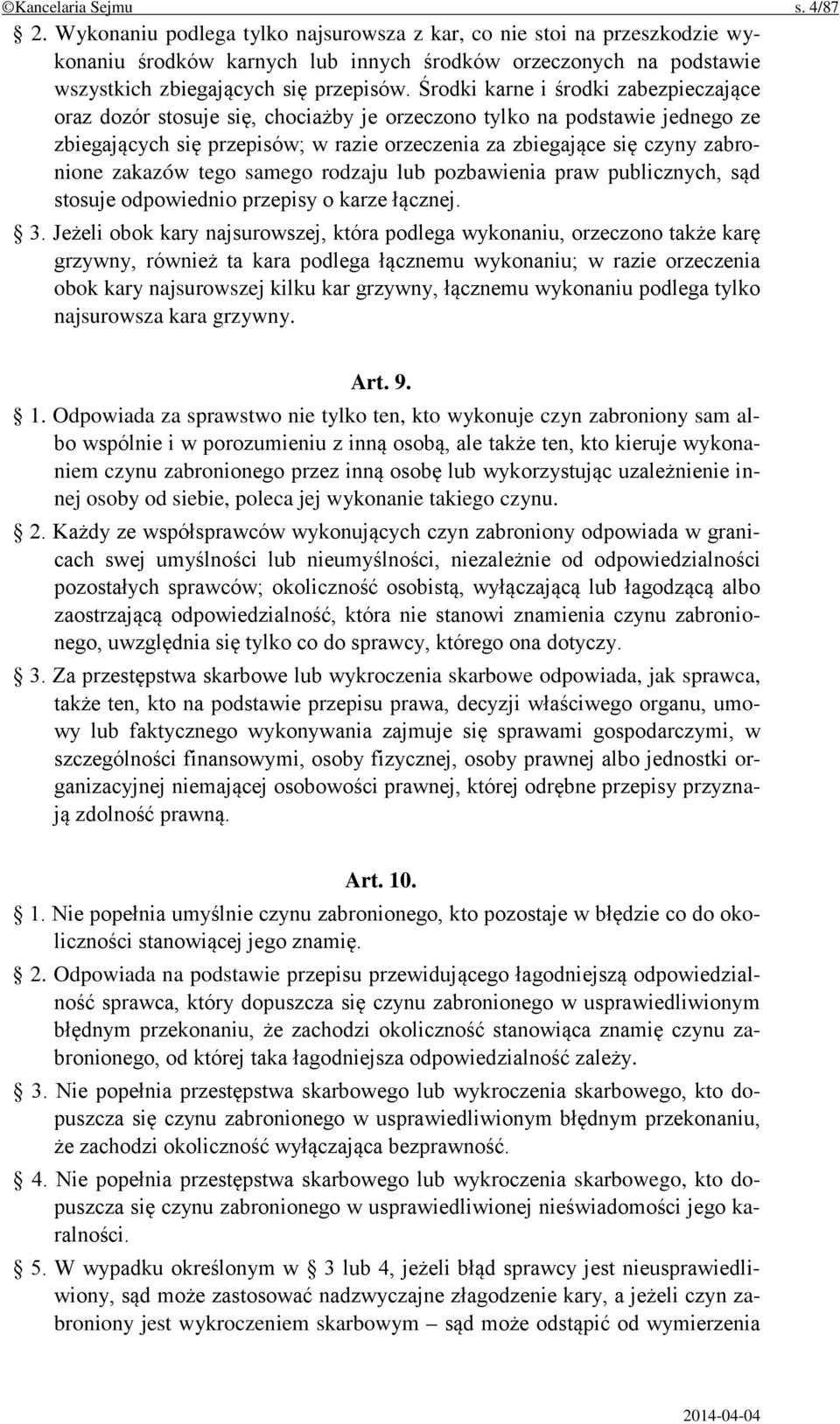 Środki karne i środki zabezpieczające oraz dozór stosuje się, chociażby je orzeczono tylko na podstawie jednego ze zbiegających się przepisów; w razie orzeczenia za zbiegające się czyny zabronione