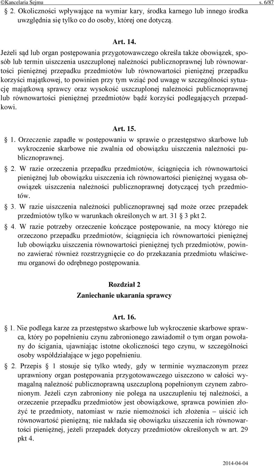 lub równowartości pieniężnej przepadku korzyści majątkowej, to powinien przy tym wziąć pod uwagę w szczególności sytuację majątkową sprawcy oraz wysokość uszczuplonej należności publicznoprawnej lub