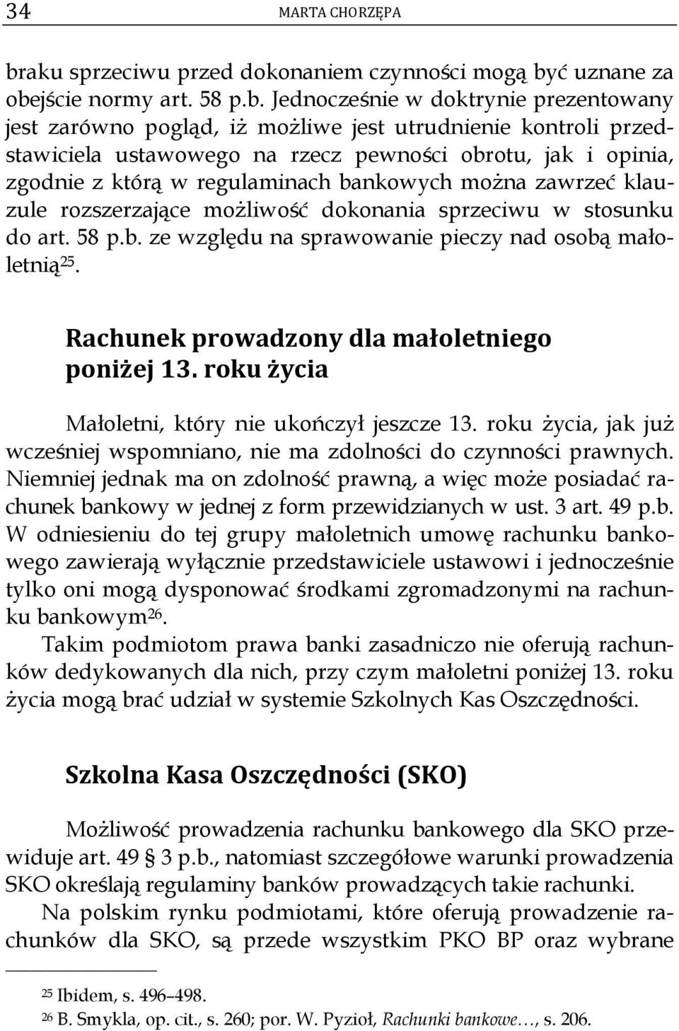 b. ze względu na sprawowanie pieczy nad osobą małoletnią 25. Rachunek prowadzony dla małoletniego poniżej 13. roku życia Małoletni, który nie ukończył jeszcze 13.