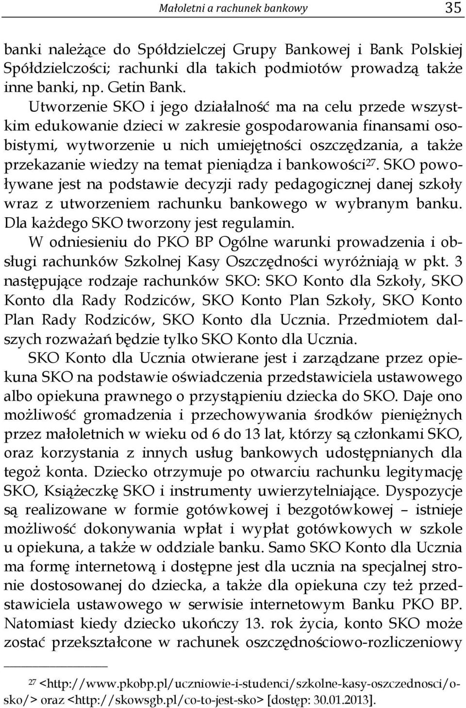 wiedzy na temat pieniądza i bankowości 27. SKO powoływane jest na podstawie decyzji rady pedagogicznej danej szkoły wraz z utworzeniem rachunku bankowego w wybranym banku.