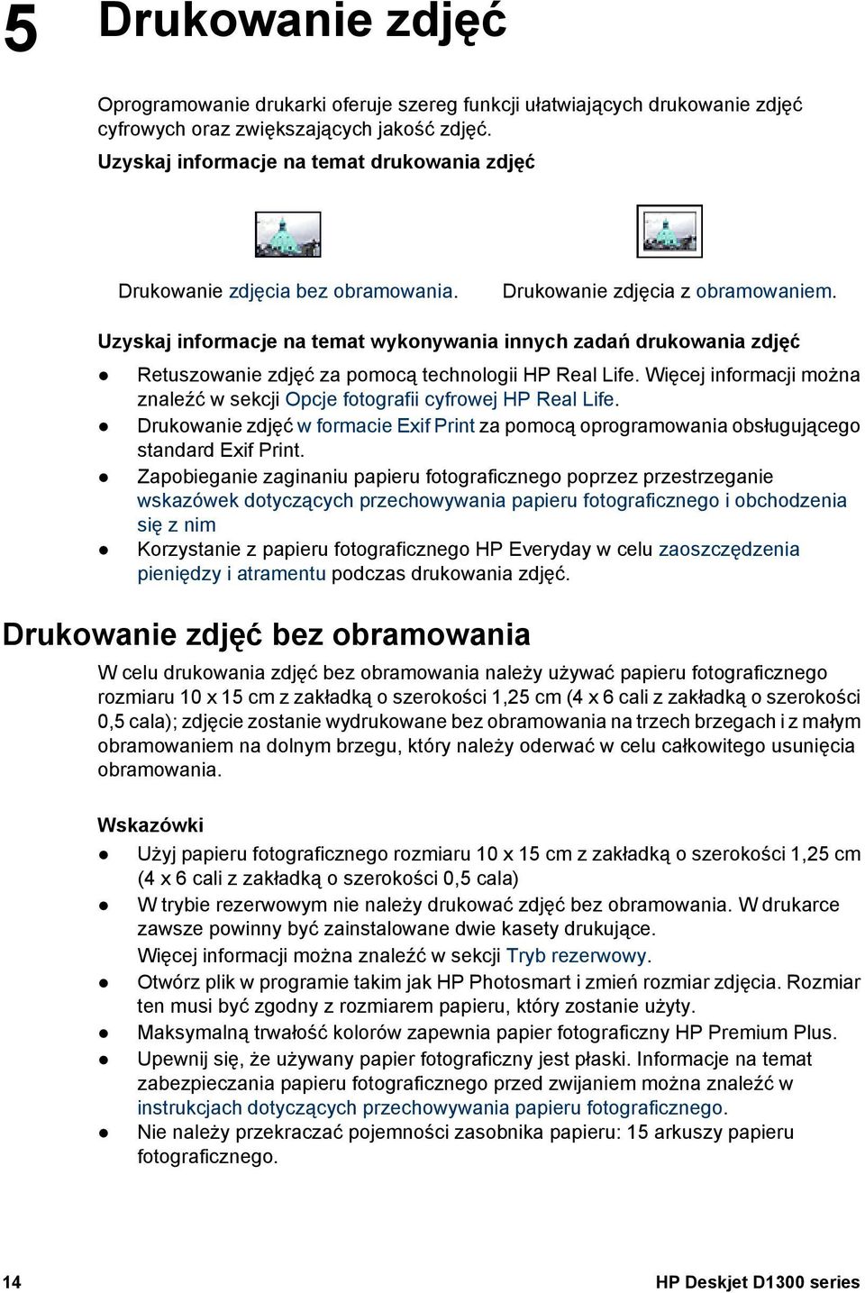 Uzyskaj informacje na temat wykonywania innych zadań drukowania zdjęć Retuszowanie zdjęć za pomocą technologii HP Real Life.