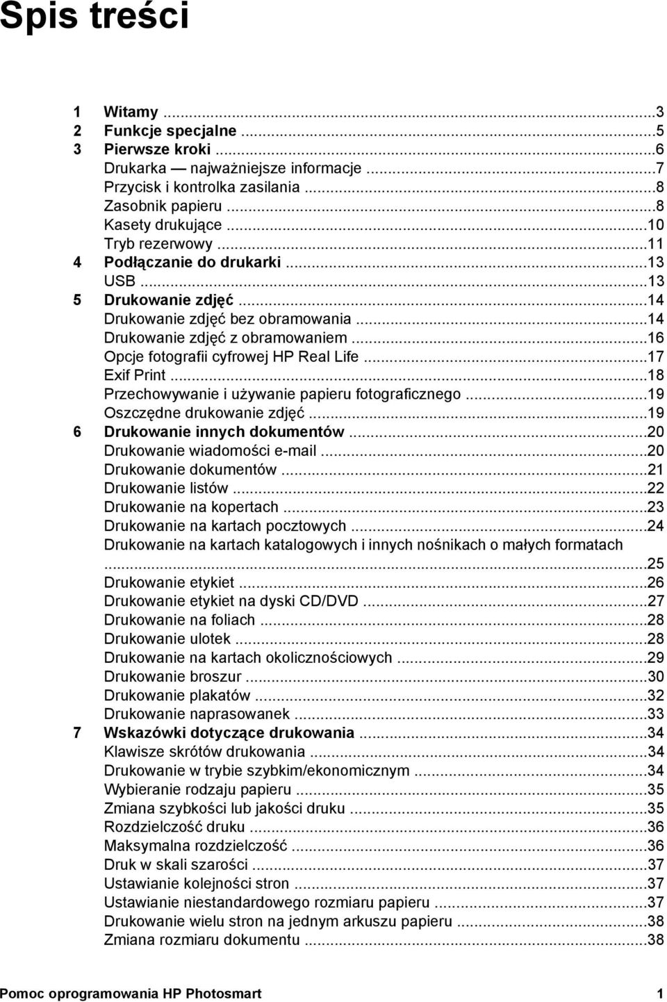 ..18 Przechowywanie i używanie papieru fotograficznego...19 Oszczędne drukowanie zdjęć...19 6 Drukowanie innych dokumentów...20 Drukowanie wiadomości e-mail...20 Drukowanie dokumentów.