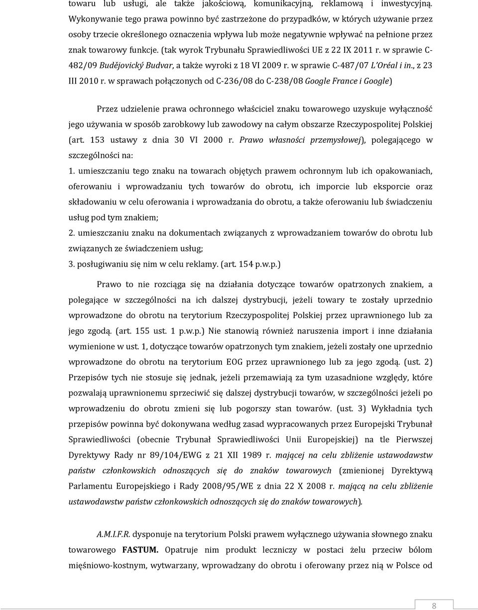 (tak wyrok Trybunału Sprawiedliwości UE z 22 IX 2011 r. w sprawie C- 482/09 Budějovický Budvar, a także wyroki z 18 VI 2009 r. w sprawie C-487/07 L Oréal i in., z 23 III 2010 r.