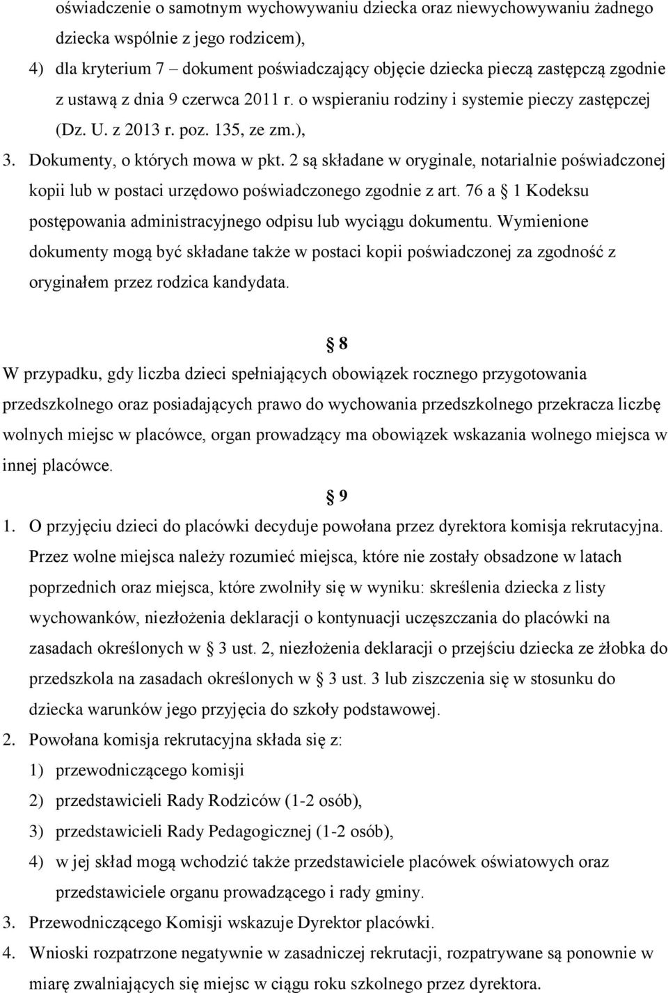 2 są składane w oryginale, notarialnie poświadczonej kopii lub w postaci urzędowo poświadczonego zgodnie z art. 76 a 1 Kodeksu postępowania administracyjnego odpisu lub wyciągu dokumentu.