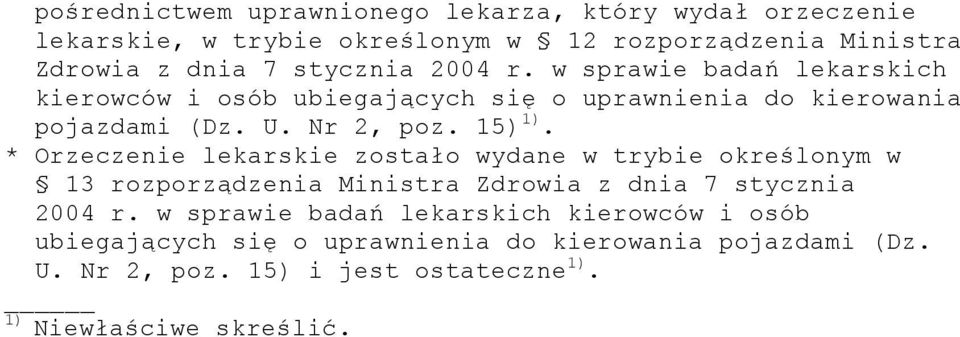 * Orzeczenie lekarskie zostało wydane w trybie określonym w 13 rozporządzenia Ministra Zdrowia z dnia 7 stycznia 2004 r.