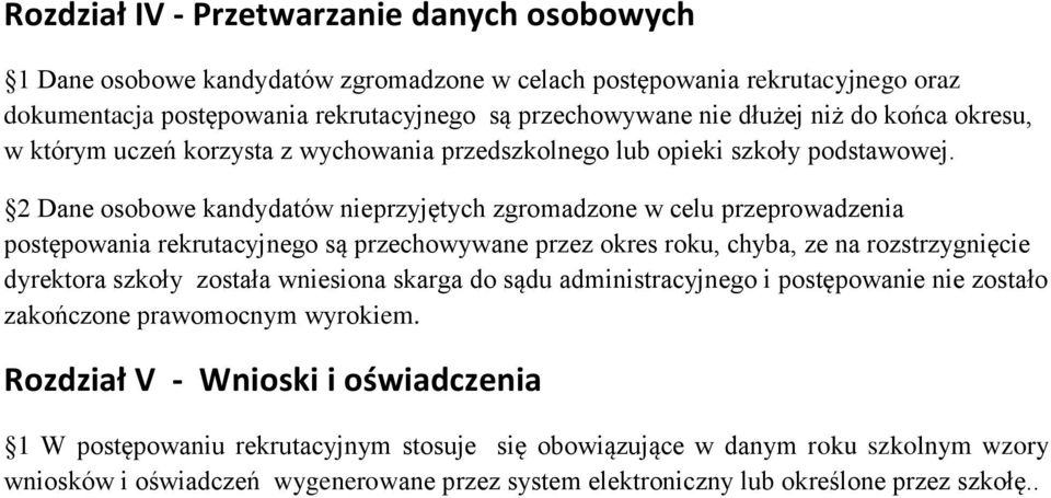 2 Dane osobowe kandydatów nieprzyjętych zgromadzone w celu przeprowadzenia postępowania rekrutacyjnego są przechowywane przez okres roku, chyba, ze na rozstrzygnięcie dyrektora szkoły została