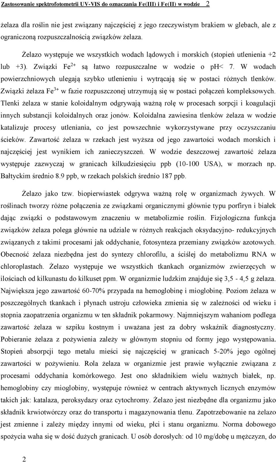 W wodach powierzchniowych ulegają szybko utlenieniu i wytrącają się w postaci różnych tlenków. Związki żelaza Fe 3+ w fazie rozpuszczonej utrzymują się w postaci połączeń kompleksowych.