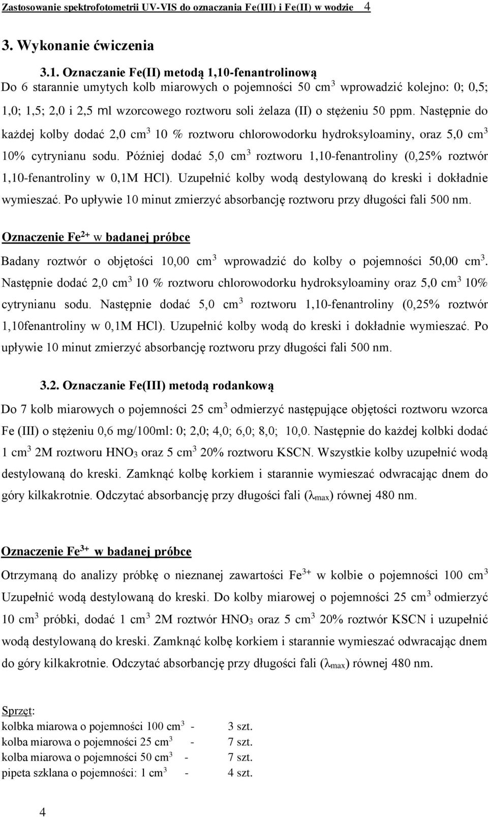 stężeniu 50 ppm. Następnie do każdej kolby dodać 2,0 cm 3 10 % roztworu chlorowodorku hydroksyloaminy, oraz 5,0 cm 3 10% cytrynianu sodu.