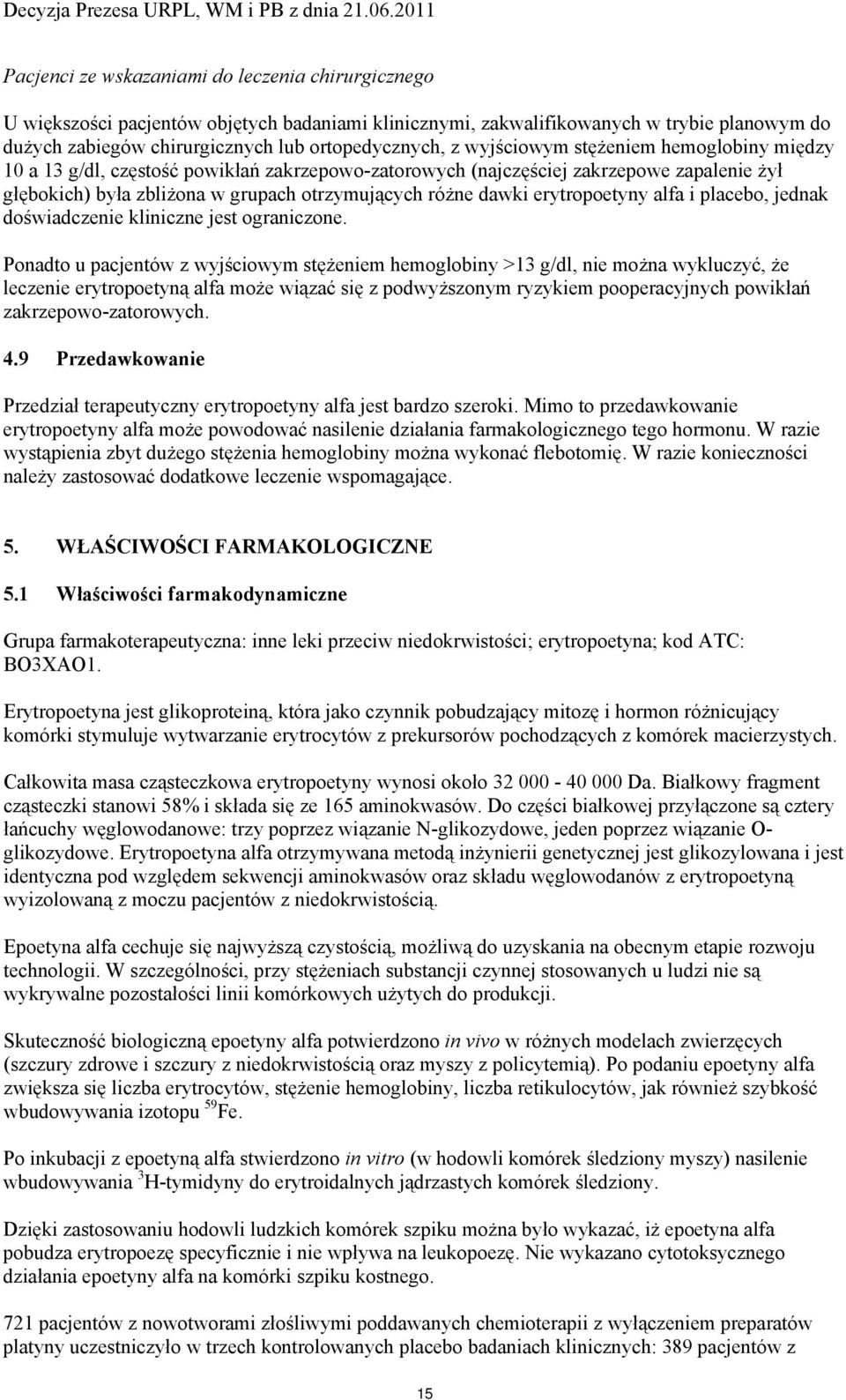 erytropoetyny alfa i placebo, jednak doświadczenie kliniczne jest ograniczone.