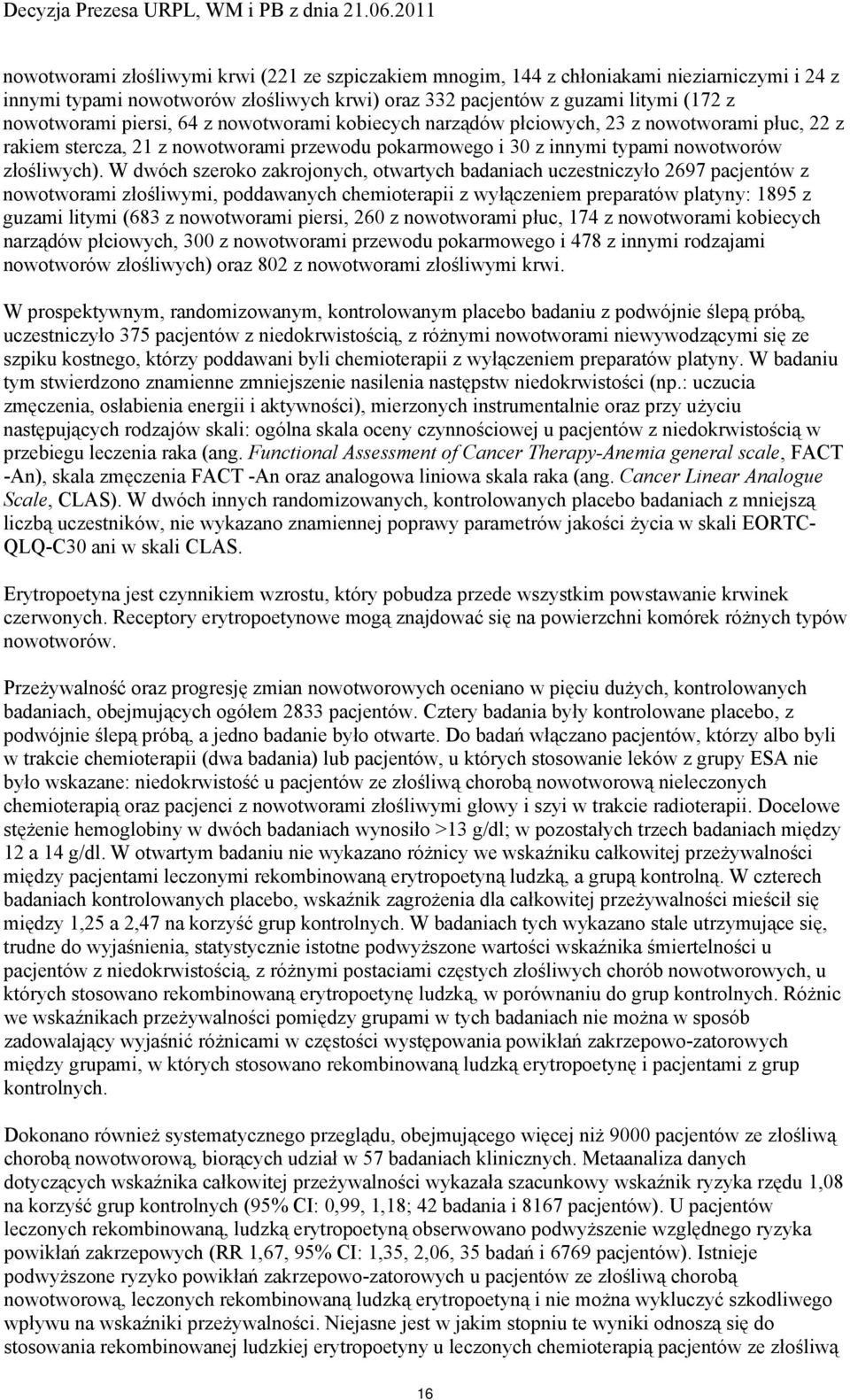 W dwóch szeroko zakrojonych, otwartych badaniach uczestniczyło 2697 pacjentów z nowotworami złośliwymi, poddawanych chemioterapii z wyłączeniem preparatów platyny: 1895 z guzami litymi (683 z