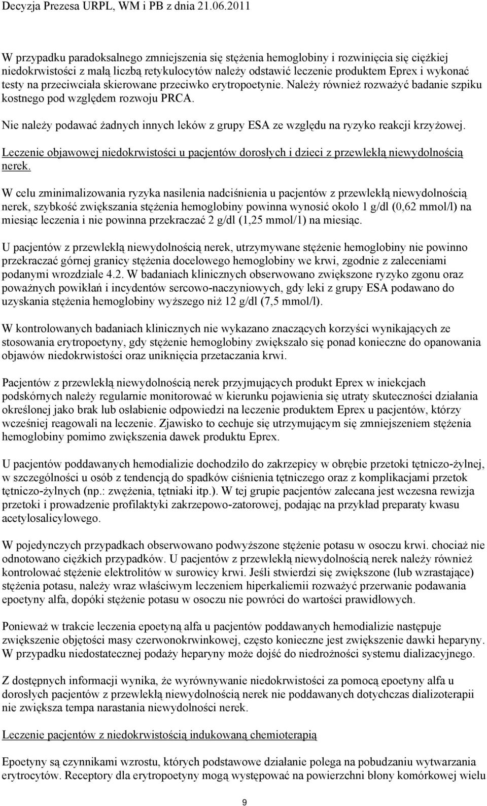 Nie należy podawać żadnych innych leków z grupy ESA ze względu na ryzyko reakcji krzyżowej. Leczenie objawowej niedokrwistości u pacjentów dorosłych i dzieci z przewlekłą niewydolnością nerek.