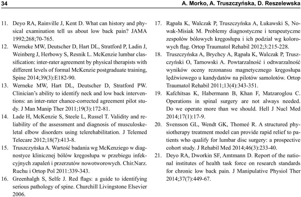 McKenzie lumbar classification: inter-rater agreement by physical therapists with different levels of formal McKenzie postgraduate training, Spine 2014;39(3):E182-90. 13.