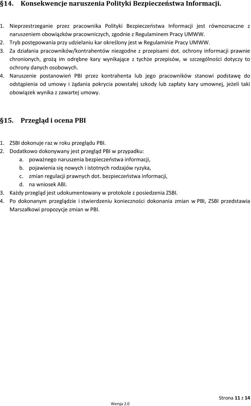 Tryb postępowania przy udzielaniu kar określony jest w Regulaminie Pracy UMWW. 3. Za działania pracowników/kontrahentów niezgodne z przepisami dot.