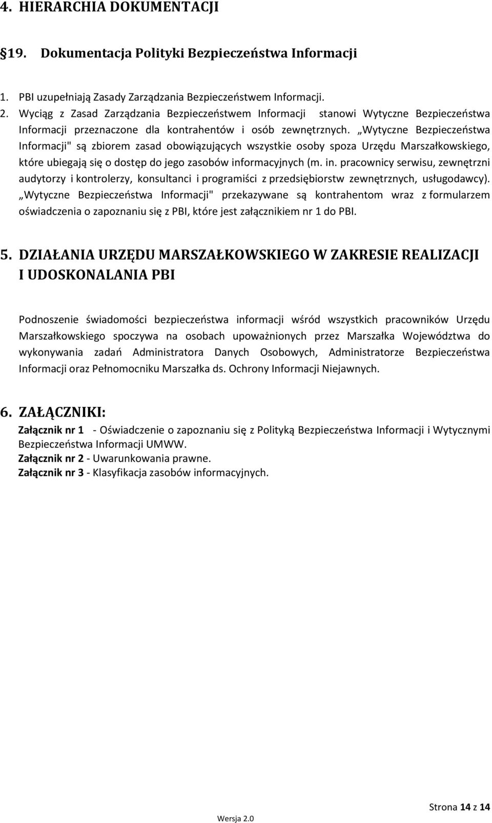 Wytyczne Bezpieczeństwa Informacji" są zbiorem zasad obowiązujących wszystkie osoby spoza Urzędu Marszałkowskiego, które ubiegają się o dostęp do jego zasobów inf