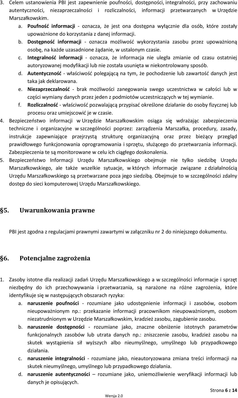 Dostępność informacji - oznacza możliwość wykorzystania zasobu przez upoważnioną osobę, na każde uzasadnione żądanie, w ustalonym cz