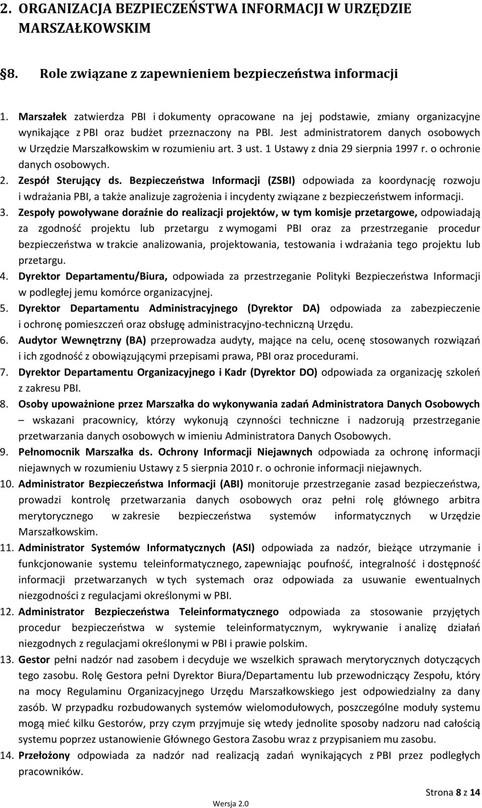 Jest administratorem danych osobowych w Urzędzie Marszałkowskim w rozumieniu art. 3 ust. 1 Ustawy z dnia 29 sierpnia 1997 r. o ochronie danych osobowych. 2. Zespół Sterujący ds.