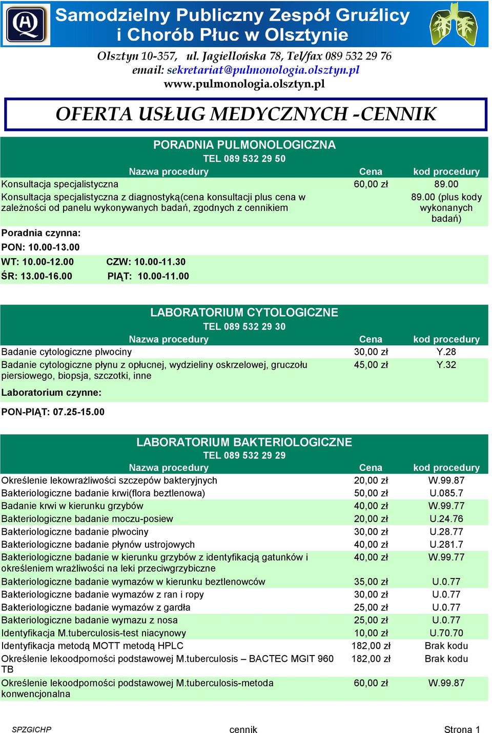 pl www.pulmonologia.olsztyn.pl OFERTA USŁUG MEDYCZNYCH -CENNIK Konsultacja specjalistyczna z diagnostyką(cena konsultacji plus cena w zależności od panelu wykonywanych badań, zgodnych z cennikiem 89.