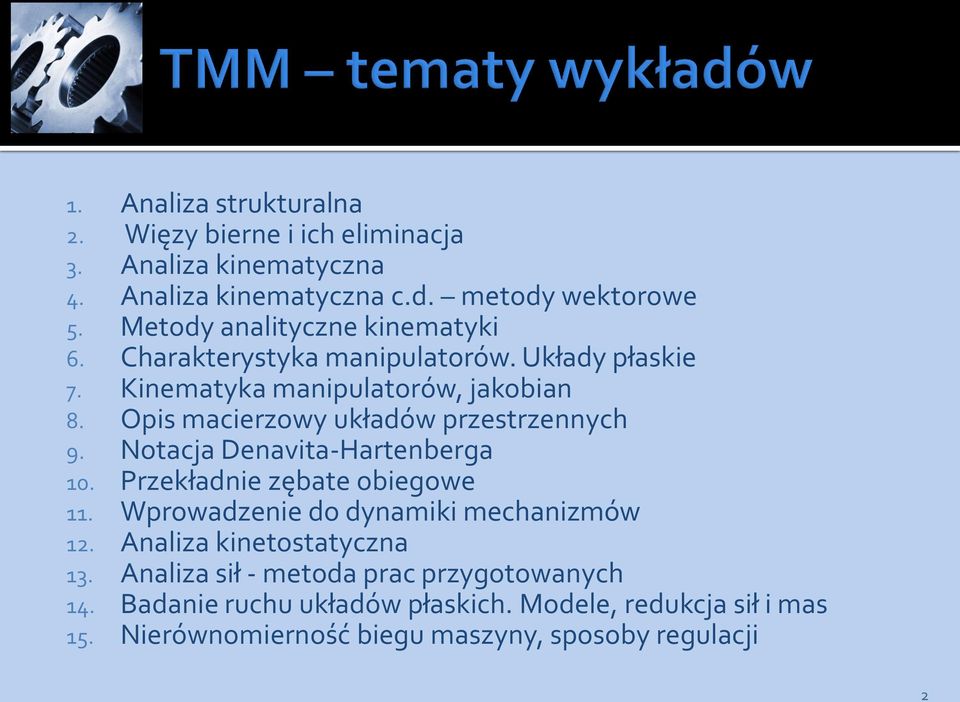 Opis macierzowy uładów przestrzennych 9. Notaca Denavita-Hartenberga. Przeładnie zębate obiegowe. Wprowadzenie do dynamii mechanizmów.