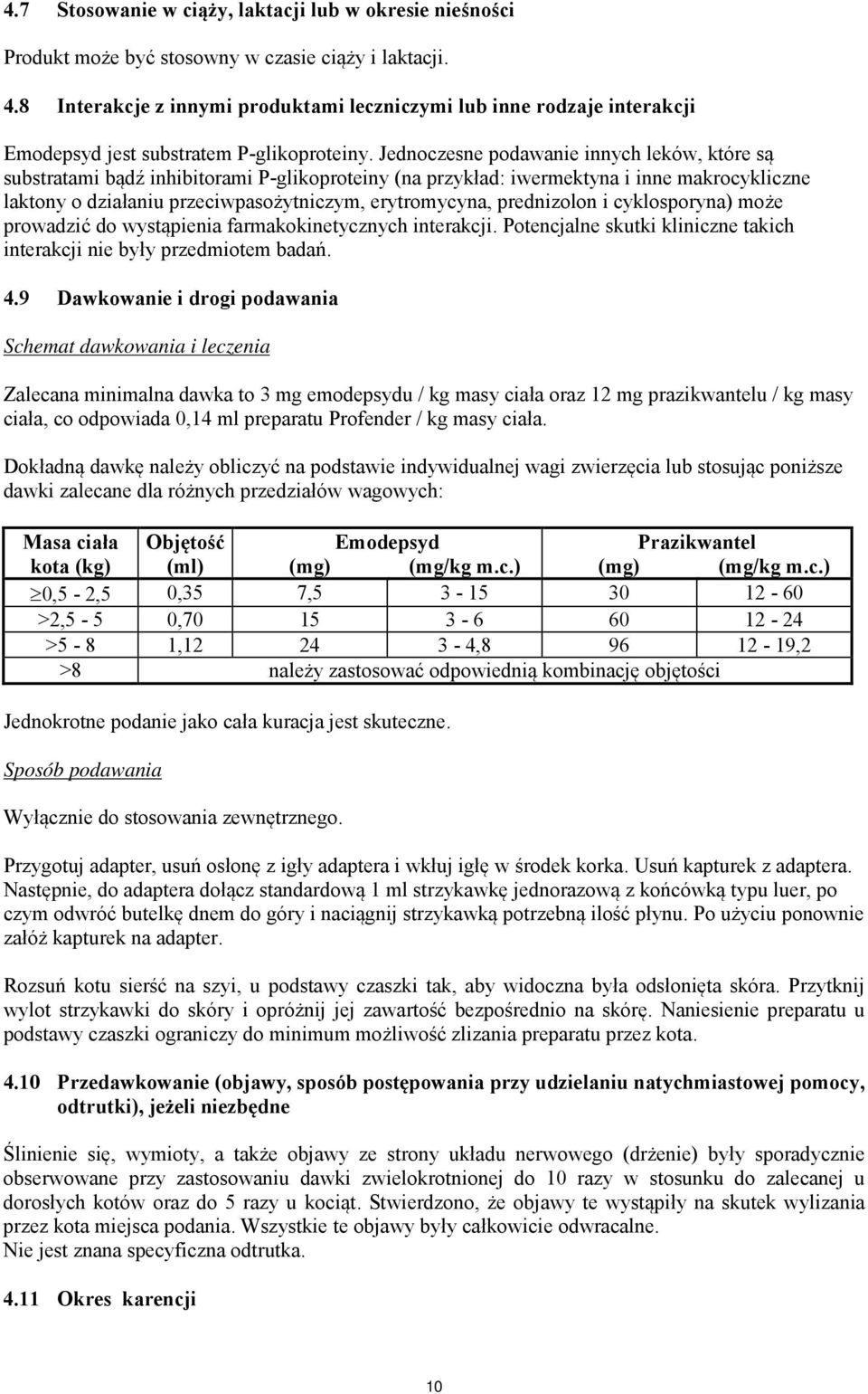 Jednoczesne podawanie innych leków, które są substratami bądź inhibitorami P-glikoproteiny (na przykład: iwermektyna i inne makrocykliczne laktony o działaniu przeciwpasożytniczym, erytromycyna,