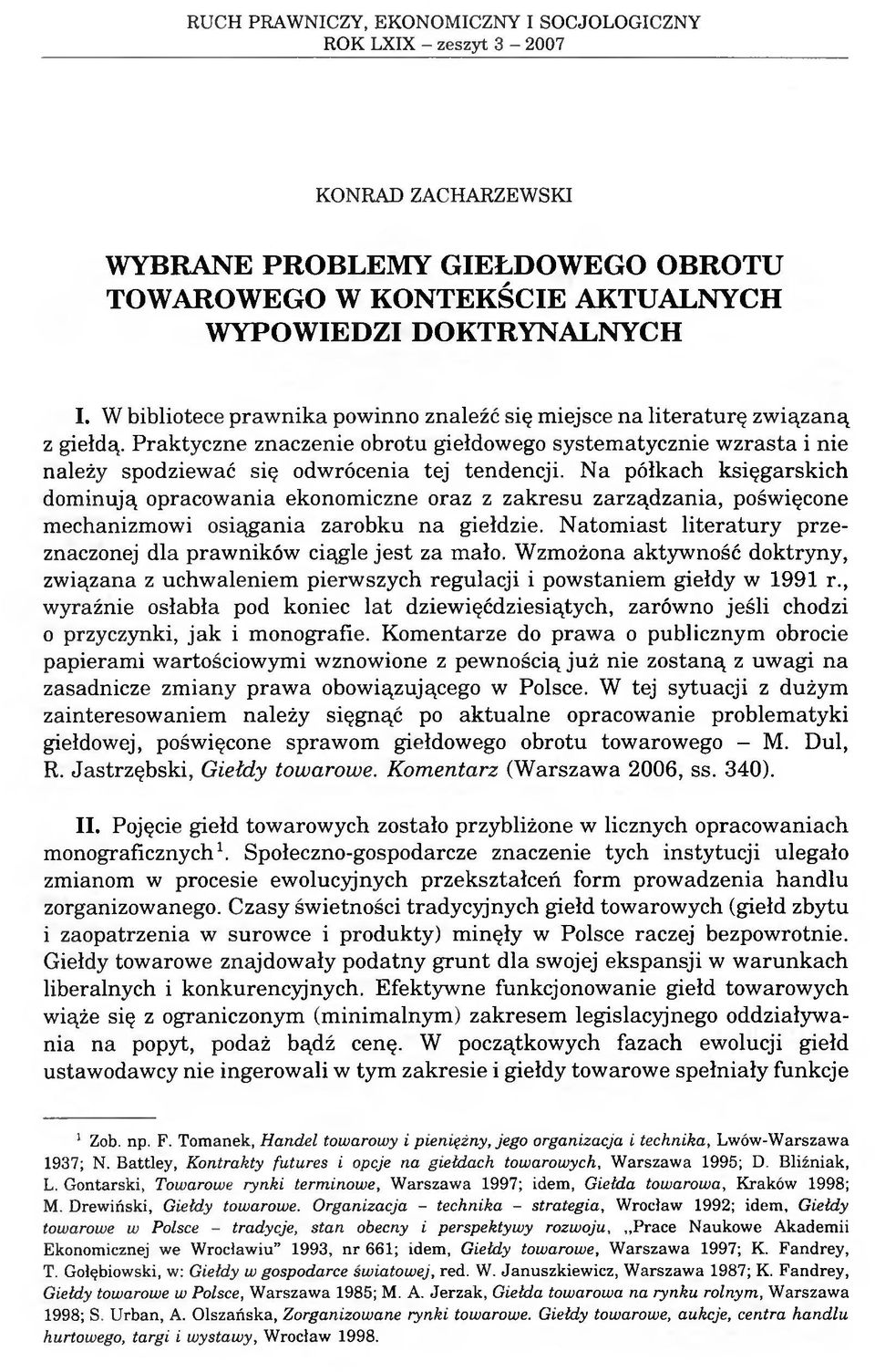 Na półkach księgarskich dominują opracowania ekonomiczne oraz z zakresu zarządzania, poświęcone mechanizmowi osiągania zarobku na giełdzie.