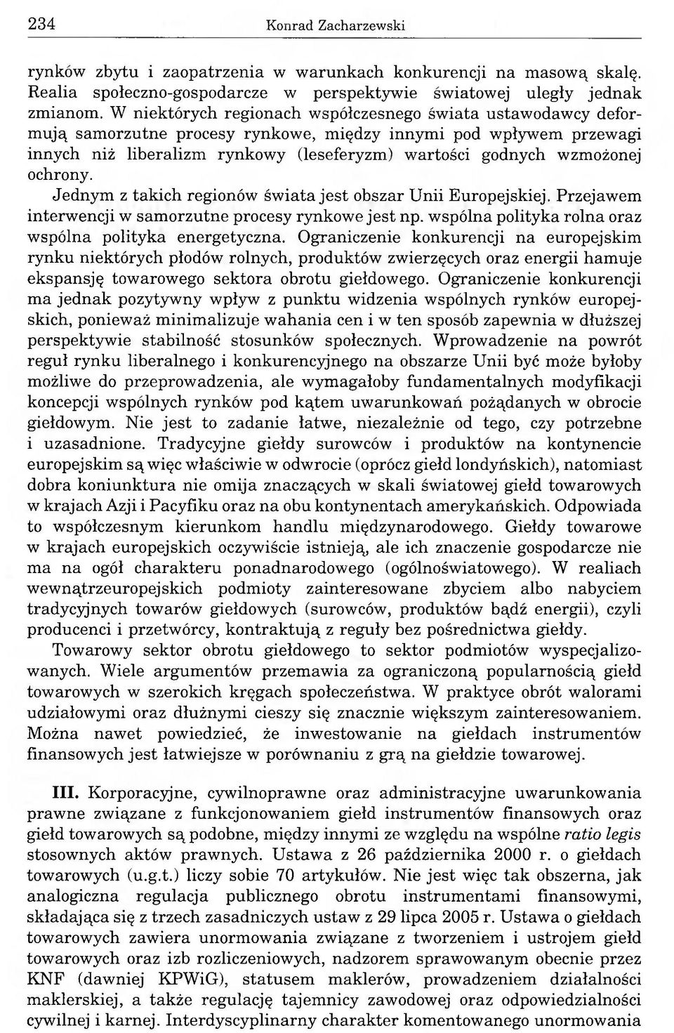 ochrony. Jednym z takich regionów świata jest obszar Unii Europejskiej. Przejawem interwencji w samorzutne procesy rynkowe jest np. wspólna polityka rolna oraz wspólna polityka energetyczna.