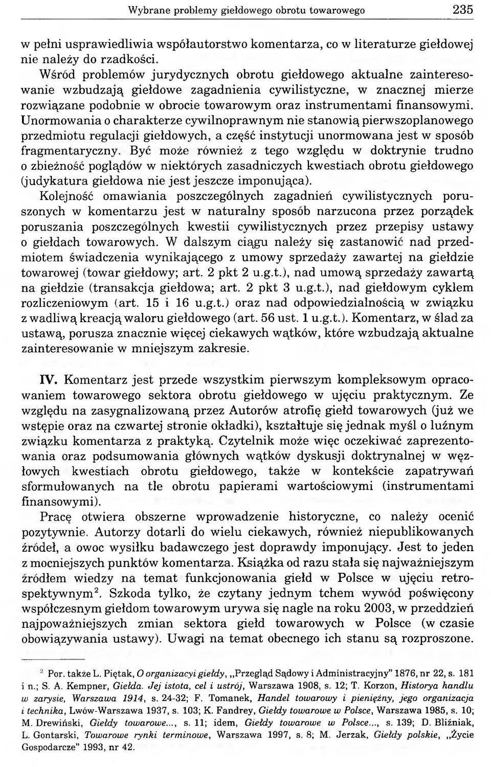 finansowymi. Unormowania o charakterze cywilnoprawnym nie stanowią pierwszoplanowego przedmiotu regulacji giełdowych, a część instytucji unormowana jest w sposób fragmentaryczny.