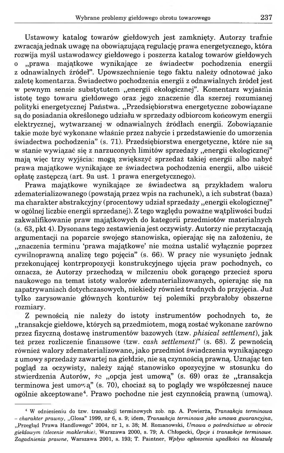 świadectw pochodzenia energii z odnawialnych źródeł. Upowszechnienie tego faktu należy odnotować jako zaletę komentarza.