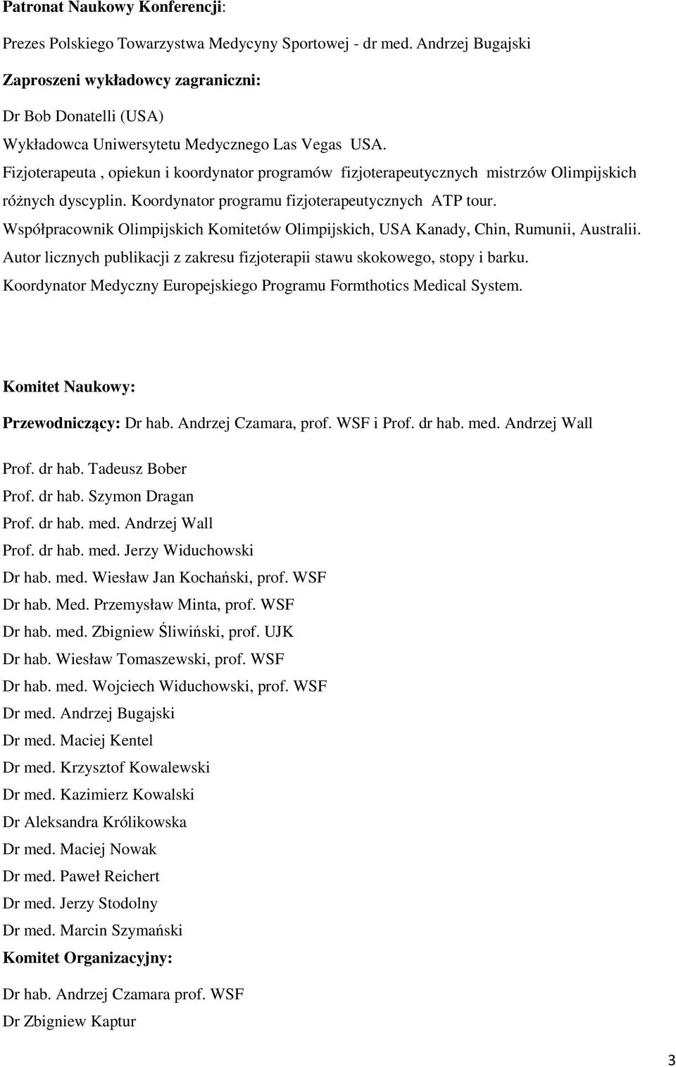 Fizjoterapeuta, opiekun i koordynator programów fizjoterapeutycznych mistrzów Olimpijskich różnych dyscyplin. Koordynator programu fizjoterapeutycznych ATP tour.