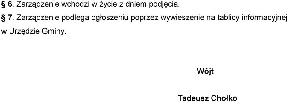 Zarządzenie podlega ogłoszeniu poprzez