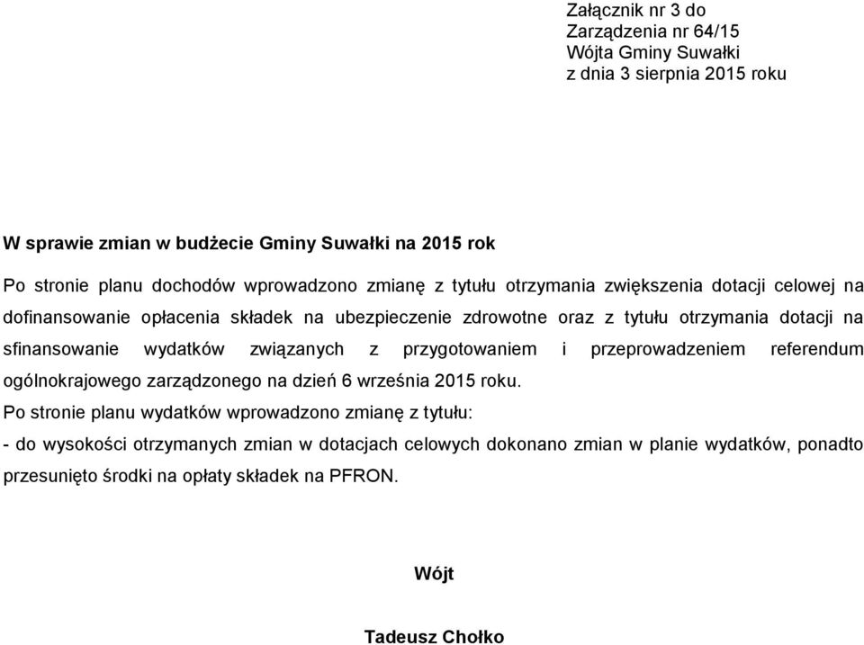 sfinansowanie wydatków związanych z przygotowaniem i przeprowadzeniem referendum ogólnokrajowego zarządzonego na dzień 6 września 2015 roku.