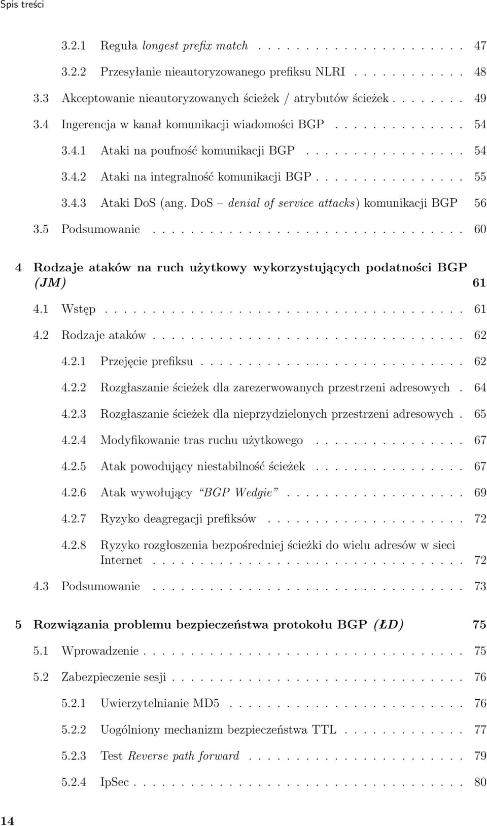 4.3 Ataki DoS (ang. DoS denial of service attacks) komunikacji BGP 56 3.5 Podsumowanie................................. 60 4 Rodzaje ataków na ruch użytkowy wykorzystujących podatności BGP (JM) 61 4.