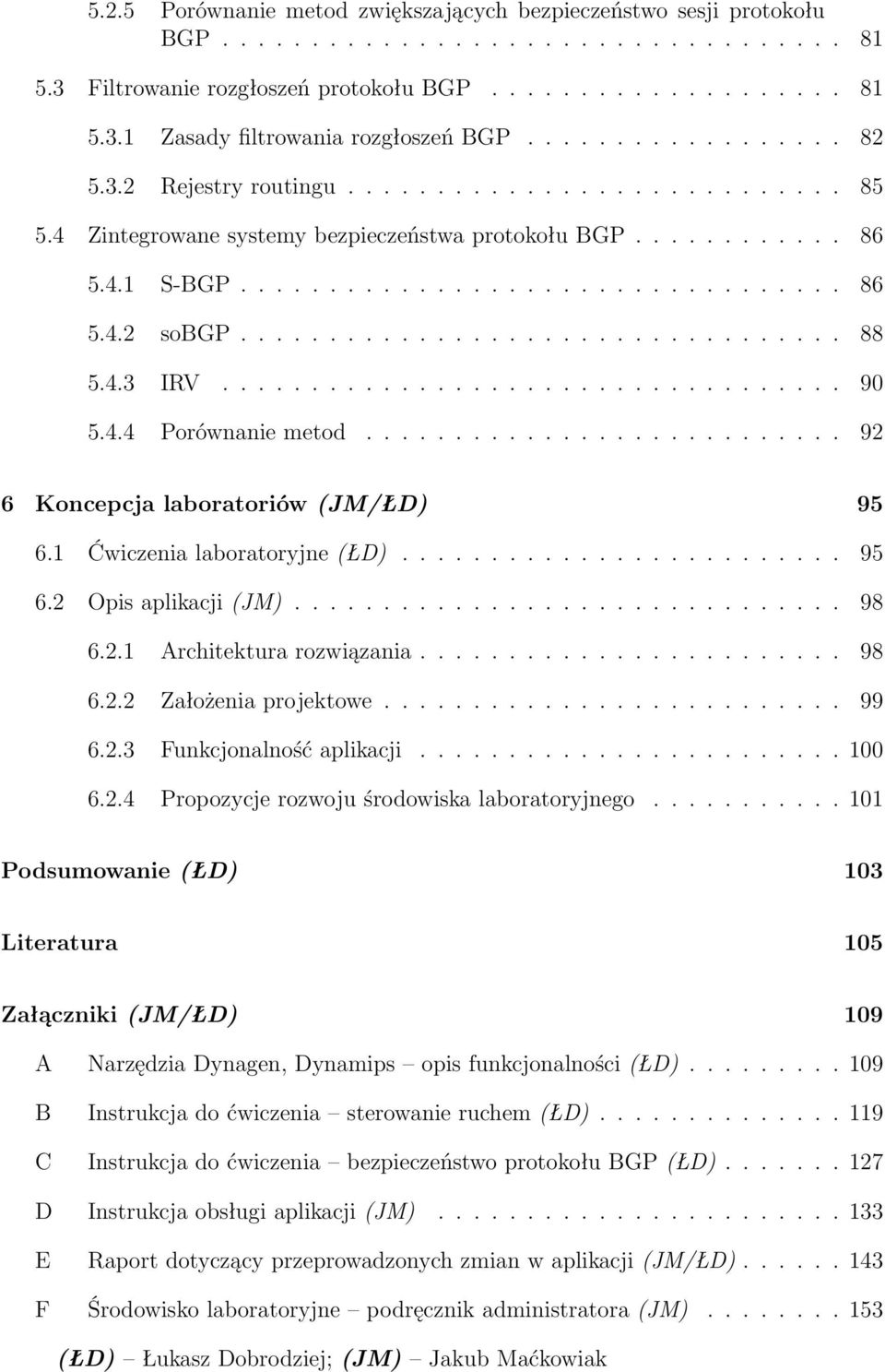 ................................. 88 5.4.3 IRV................................... 90 5.4.4 Porównanie metod........................... 92 6 Koncepcja laboratoriów (JM/ŁD) 95 6.