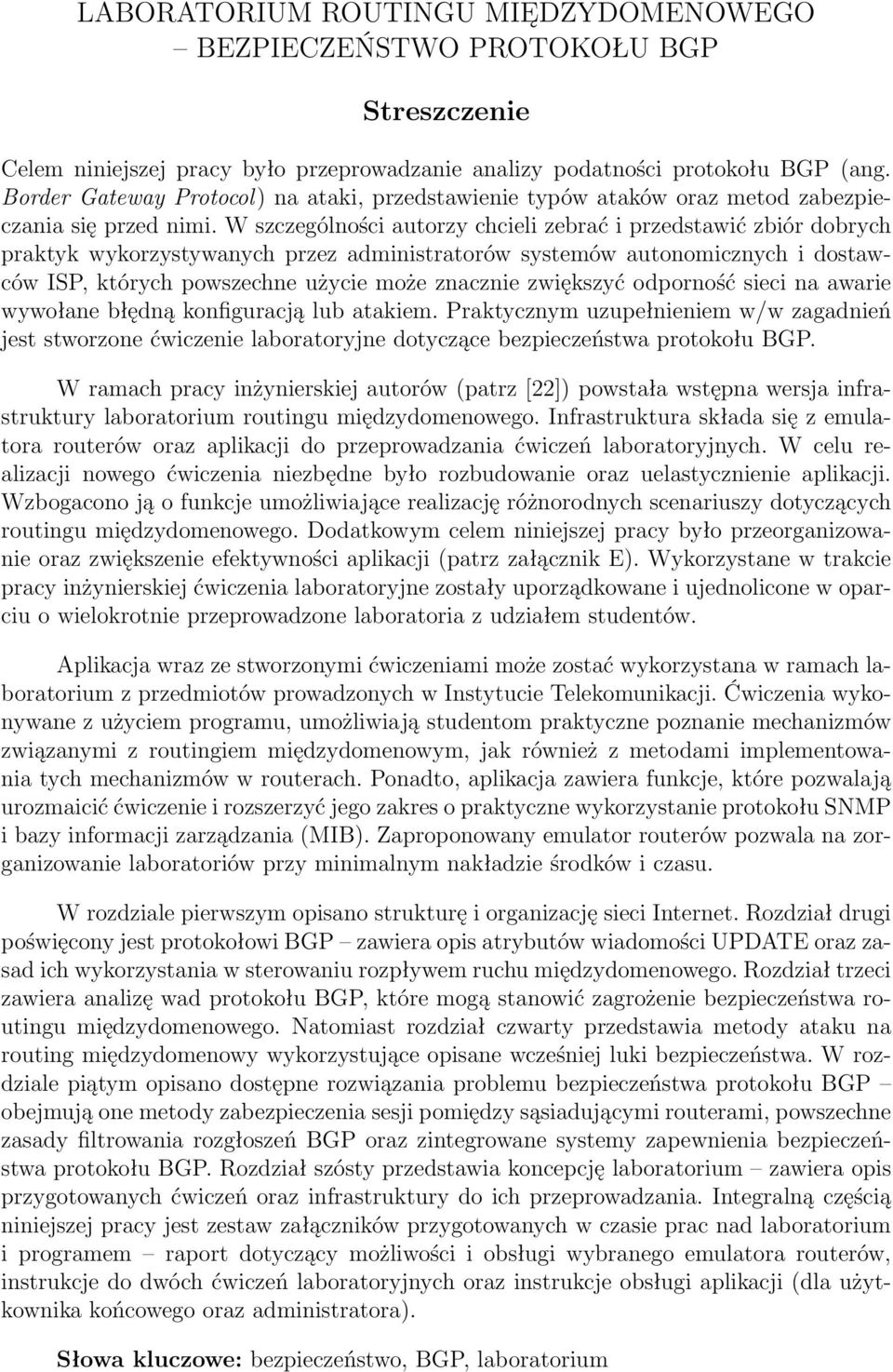 W szczególności autorzy chcieli zebrać i przedstawić zbiór dobrych praktyk wykorzystywanych przez administratorów systemów autonomicznych i dostawców ISP, których powszechne użycie może znacznie