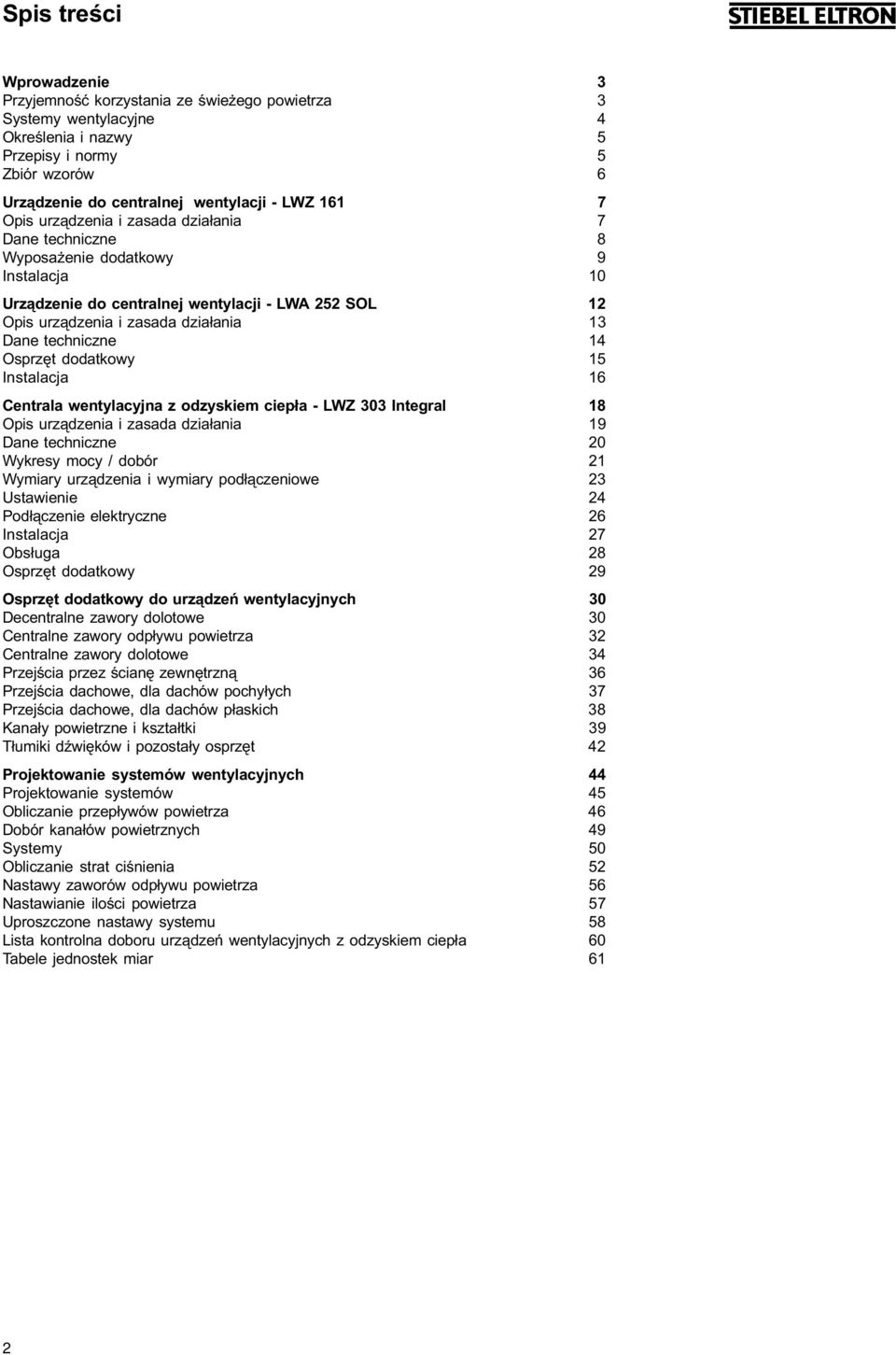 Instalacja 16 Centrala wentylacyjna z odzyskiem ciep³a - LWZ 303 Integral 18 Opis urz¹dzenia i zasada dzia³ania 19 20 Wykresy mocy / dobór 21 Wymiary urz¹dzenia i wymiary pod³¹czeniowe 23 Ustawienie