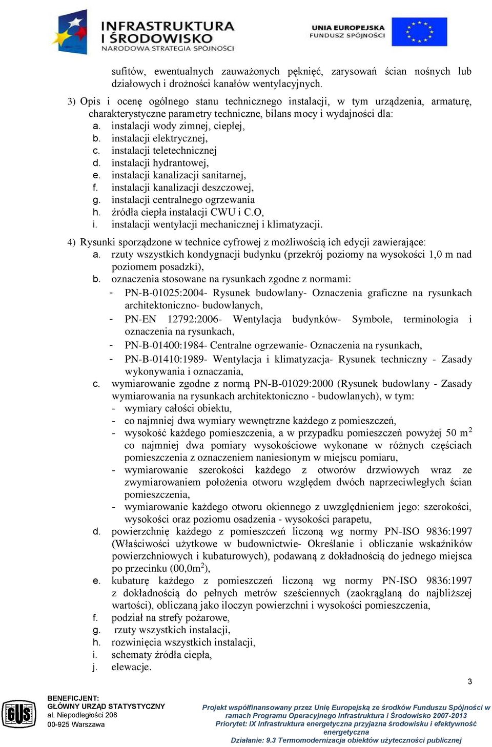 instalacji elektrycznej, c. instalacji teletechnicznej d. instalacji hydrantowej, e. instalacji kanalizacji sanitarnej, f. instalacji kanalizacji deszczowej, g. instalacji centralnego ogrzewania h.