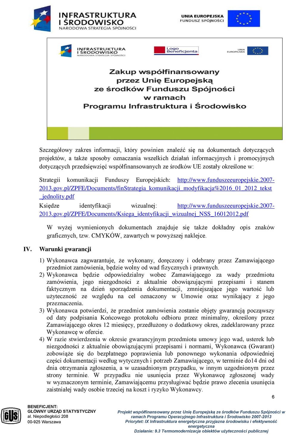 pl/zpfe/documents/finstrategia_komunikacji_modyfikacja%2016_01_2012_tekst _jednolity.pdf Księdze identyfikacji wizualnej: http://www.funduszeeuropejskie.2007-2013.gov.