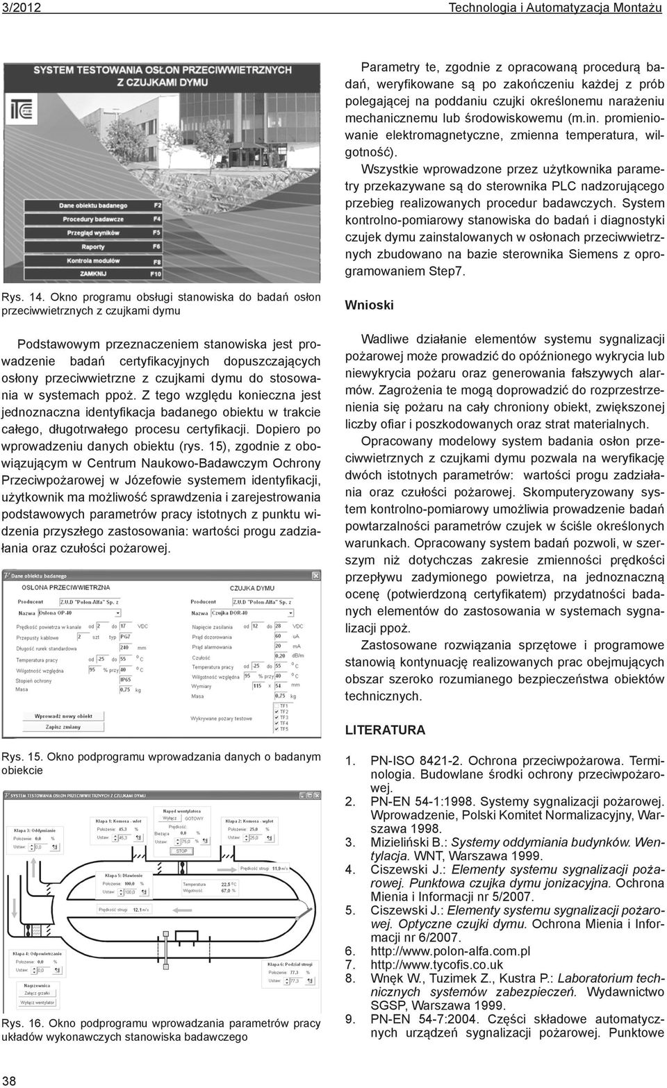 Wszystkie wprowadzone przez użytkownika parametry przekazywane są do sterownika PLC nadzorującego przebieg realizowanych procedur badawczych.