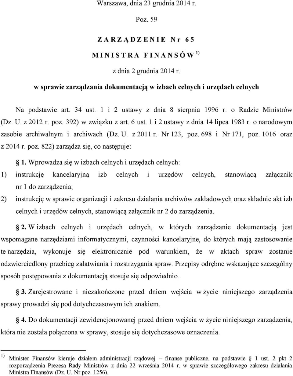 6 ust. 1 i 2 ustawy z dnia 14 lipca 1983 r. o narodowym zasobie archiwalnym i archiwach (Dz. U. z 2011 r. Nr 123, poz. 698 i Nr 171, poz. 1016 oraz z 2014 r. poz. 822) zarządza się, co następuje: 1.