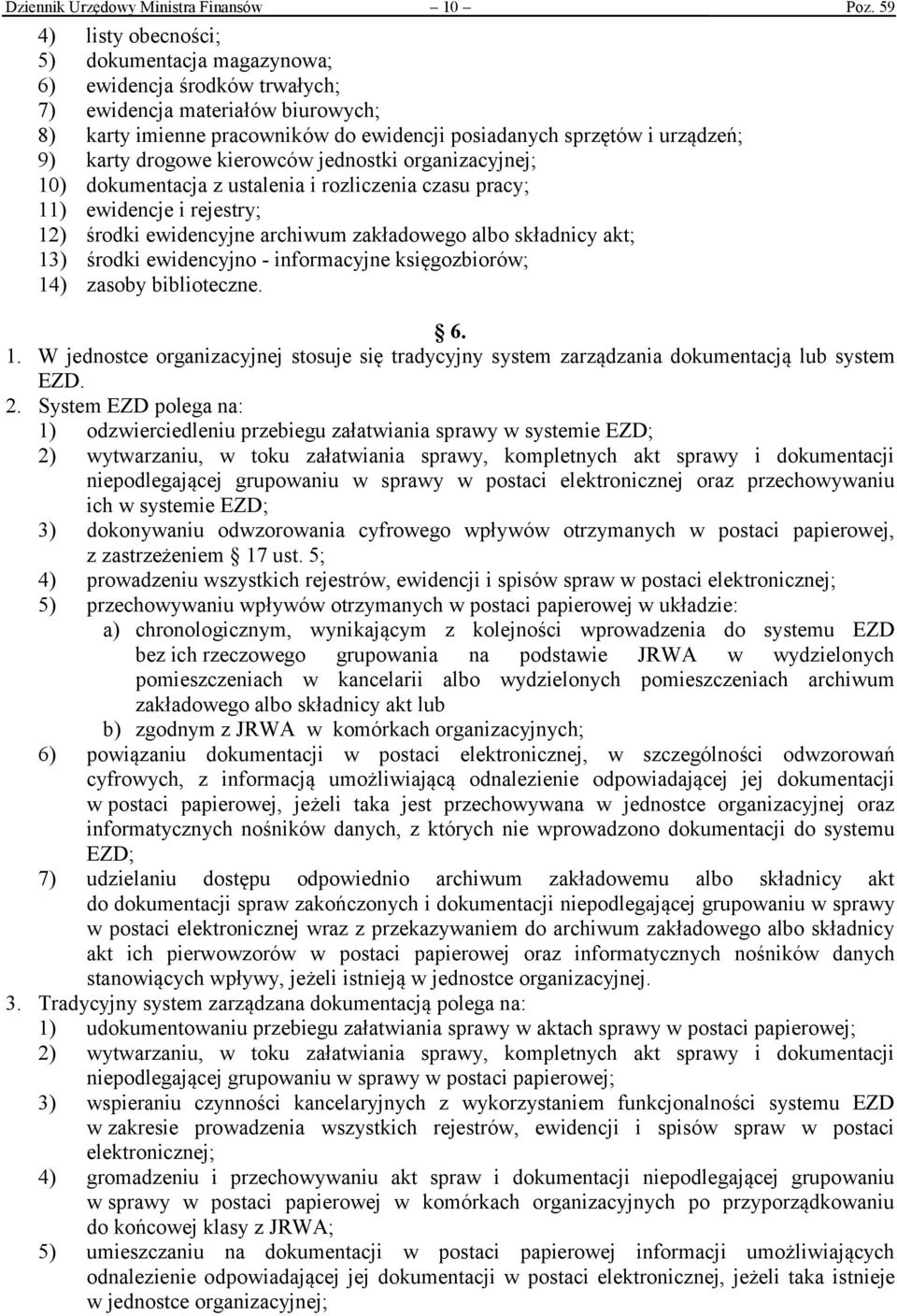 karty drogowe kierowców jednostki organizacyjnej; 10) dokumentacja z ustalenia i rozliczenia czasu pracy; 11) ewidencje i rejestry; 12) środki ewidencyjne archiwum zakładowego albo składnicy akt; 13)