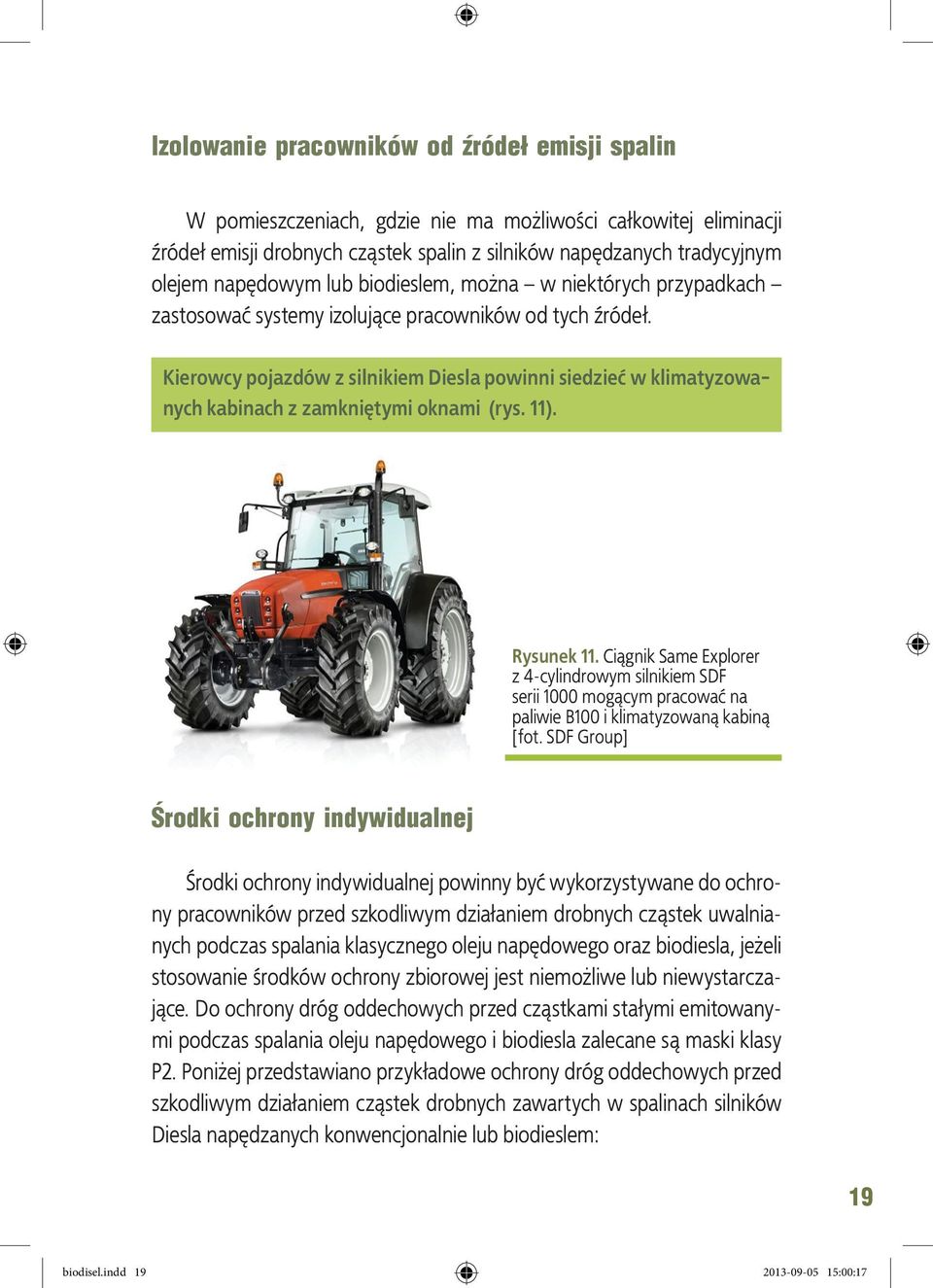 Kierowcy pojazdów z silnikiem Diesla powinni siedzieć w klimatyzowanych kabinach z zamkniętymi oknami (rys. 11). Rysunek 11.