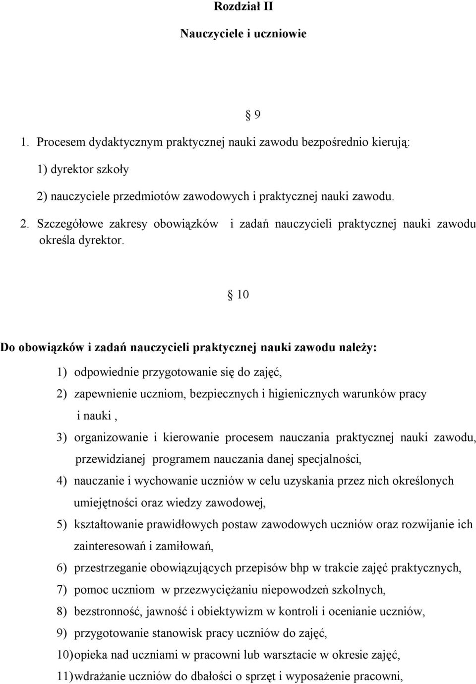 10 Do obowiązków i zadań nauczycieli praktycznej nauki zawodu należy: 1) odpowiednie przygotowanie się do zajęć, 2) zapewnienie uczniom, bezpiecznych i higienicznych warunków pracy i nauki, 3)