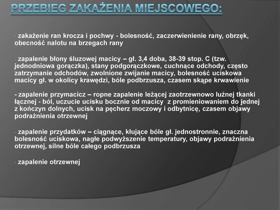 w okolicy krawędzi, bóle podbrzusza, czasem skąpe krwawienie - zapalenie przymacicz ropne zapalenie leżącej zaotrzewnowo luźnej tkanki łącznej - ból, uczucie ucisku bocznie od macicy z