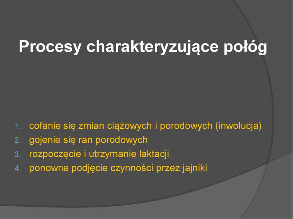 (inwolucja) 2. gojenie się ran porodowych 3.