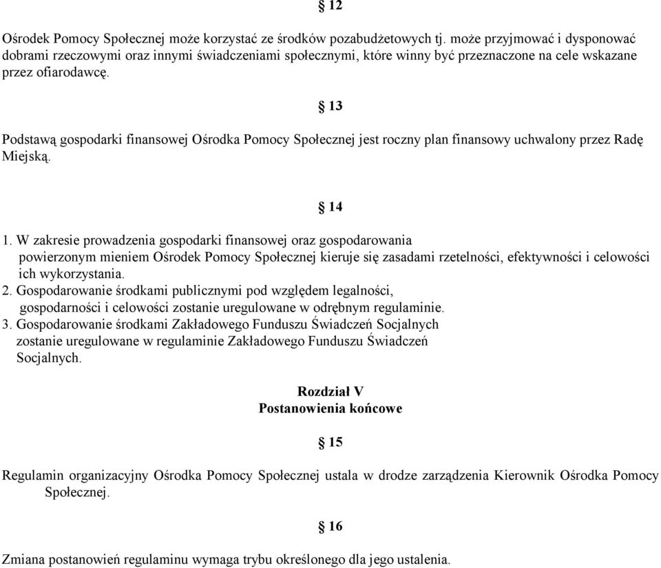 13 Podstawą gospodarki finansowej Ośrodka Pomocy Społecznej jest roczny plan finansowy uchwalony przez Radę Miejską. 14 1.